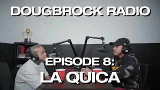 LA QUICA  - DOUGBROCK RADIO #8