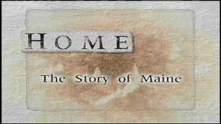 HOME: The Story of Maine "Rolling Back the Frontier"