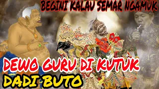 Semar ngamuk dewo guru di sabdo dadi buto mudun nyang bumi