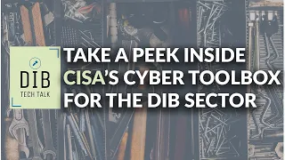 Take a peek inside CISA's cybersecurity toolbox (for the DIB sector)