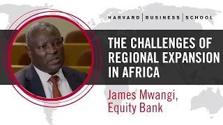 Equity Bank’s James Mwangi: The Challenges of Regional Expansion in Africa