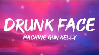 Machine Gun Kelly - Drunk Face (Lyrics)
