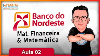 BANCO DO NORDESTE | AULA 02 | MATEMÁTICA & MATEMÁTICA FINANCEIRA  CESGRANRIO BNB