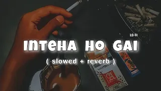 Inteha Ho Gai | Slowed  + Reverb | LK lofi_vibes | Lo-Fi | Sharaabi | Amitabh Bachchan | Jaya Prada