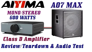 #aiyima A07MAX 600 Watt Mono/Stereo Class D Amplifier, Review , sound test & Teardown