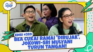 Edisi #289: Bea Cukai Ramai 'Dirujak', Jokowi-Sri Mulyani Turun Tangan!