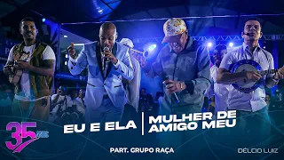 Délcio Luiz, Grupo Raça  - Eu e  Ela / Mulher de amigo meu (AUDIOVISUAL 35 anos - Ao Vivo)