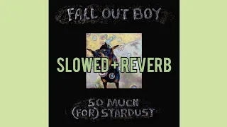 Fall Out Boy - So Much (For) Stardust (Slowed+Reverb)