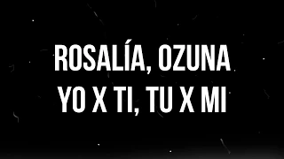 ROSALÍA, Ozuna - Yo x Ti, Tu x Mi (LETRA)