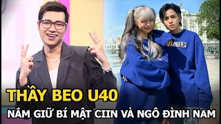 Thầy Beo U40: Nắm giữ bí mật CiiN và Ngô Đình Nam