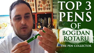 Top 3 Pens of Bogdan Rotaru (The Pen Collector)