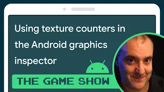 Using texture counters with Android GPU Inspector - Android Game Dev Show