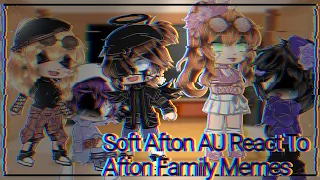 •Soft Afton AU React To Afton Family Memes• (OLD)