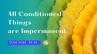 【ENG DUB】02 All Conditioned Things are Impermanent | The Four Dharma Seals #dharma #buddhism