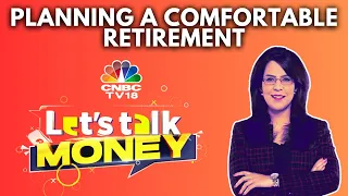 Let's Talk Money | All About Planning A Comfortable Retirement | Personal Finance | N18V | CNBC TV18