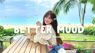 Better Mood 🍬 | List of chill vibes English songs | Morning Melody