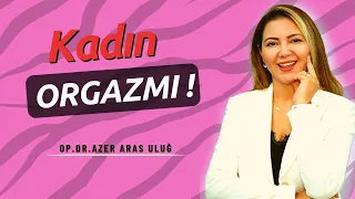 Kadın orgazmı nasıl olur? I Op. Dr. Azer Aras Uluğ