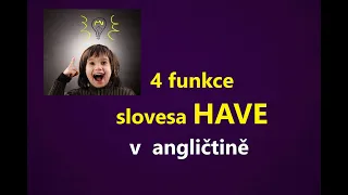 ANGLIČTINA - jak používáme sloveso HAVE,  anglický jazyk pro VĚČNÉ ZAČÁTEČNÍKY a MÍRNĚ POKROČILÉ