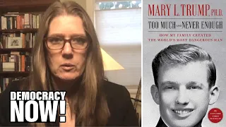 "The World's Most Dangerous Man": Mary Trump on Her Uncle, President Trump, & Why He Must Be Ousted