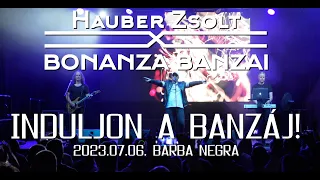 Hauber Zsolt X Bonanza Banzai - Induljon a banzáj I Live I Barba Negra I 2023.07.06 I Music video