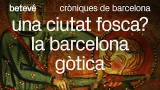 Cròniques de Barcelona - Una ciutat fosca? La Barcelona gòtica - betevé