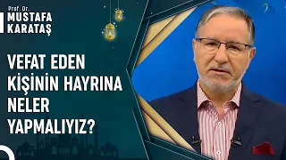 Ölen Kişinin Adına En Hayırlı Ne Yapılmalıdır? | Prof. Dr. Mustafa Karataş ile Muhabbet Kapısı