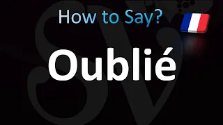 How to Pronounce Oublié (Forgotten, French)