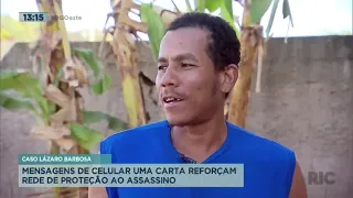 Caso Lázaro Barbosa: mensagens de celular uma carta reforçam rede de proteção ao assassino