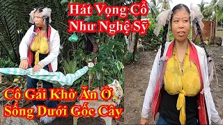 Cô gái khờ khạo một mình sống ăn ở dưới bụi cây hát vọng cổ cực hay như nghệ sỹ cải lương