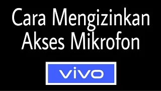 Cara Mengizinkan Akses Mikrofon untuk Aplikasi HP Vivo