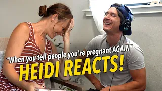 Heidi Reacts to "When you tell people you're pregnant AGAIN"