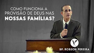 Como funciona a provisão de Deus nas nossas famílias? | Bp. Robson Pereira