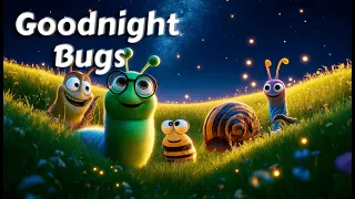 Let's Say Goodnight to 20 bugs 🐝🐜 THE IDEAL Soothing Bedtime Stories for Babies and Toddlers