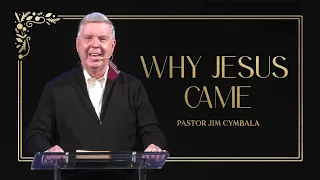 Why Jesus Came | Pastor Jim Cymbala | The Brooklyn Tabernacle