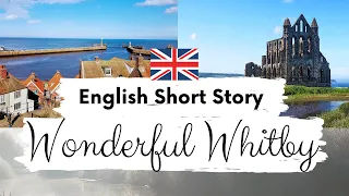 INTERMEDIATE ENGLISH STORY🌊Wonderful Whitby🌊 Level 3 / 4 | B1 BRITISH ENGLISH | Story with Subtitles