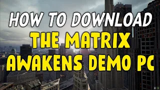 How To Download The Matrix Awakens Demo For PC