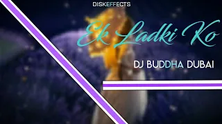 Ek Ladki Ko (Desi Deep House Mix) - DJ Buddha Dubai