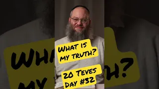 What is my truth? From: 20 Teves | Day #32