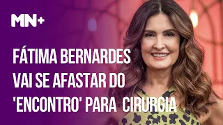 Fátima Bernardes vai se afastar do 'Encontro' para fazer cirurgia