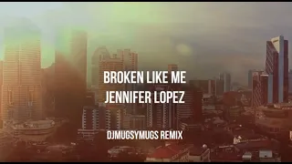 Jennifer Lopez - Broken Like Me (Remix)