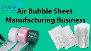 Air bubble Sheet Manufacturing Business - StartupYo | www.startupyo.com