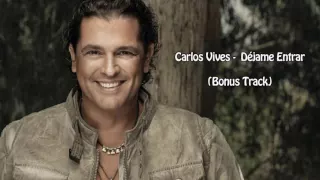 Carlos Vives - Déjame Entrar (Bonus Track)