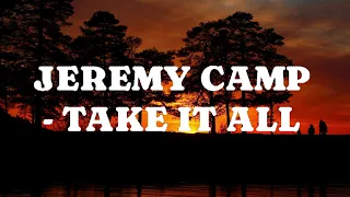 Jeremy Camp - Take it All Lyrics
