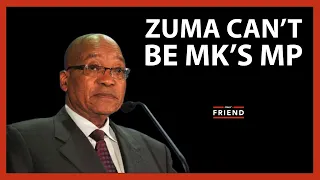 Zuma can’t be MK’s MP