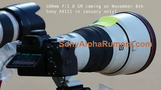 Confirmed: 300mm GM to be announced next week. Unconfirmed: A9III unveiling now or in January?