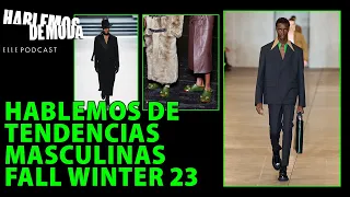 Hablemos de TENDENCIAS MASCULINAS otoño invierno 2023 | ELLE Podcast