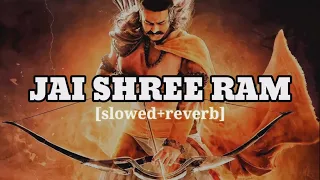 Jai Shree Ram - [slowed+reverb] | Adipurush Song | Lofi Song |