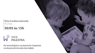 Webpalestra - As tecnologias e os possíveis impactos no desenvolvimento dos bebês