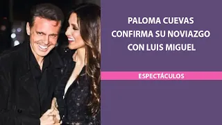 Paloma Cuevas confirma su noviazgo con Luis Miguel