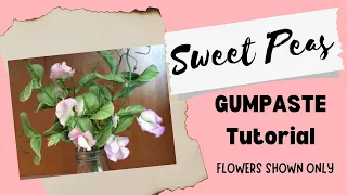 SWEET PEAS Gumpaste Tutorial (Flowers Shown Only)